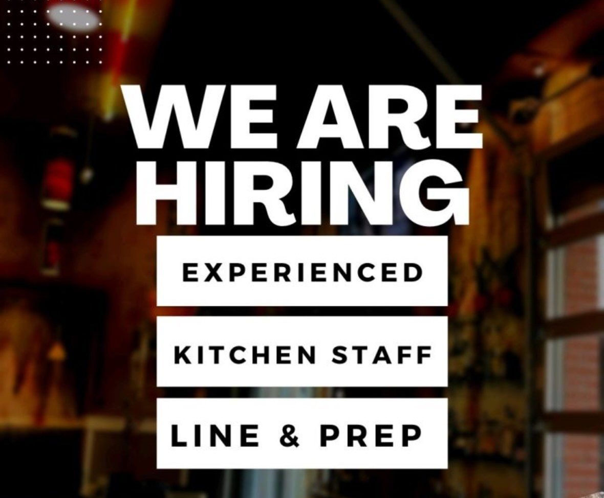 We are hiring — experienced kitchen staff, line and prep